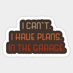 I Can't I Have Plans in the Garage vintage style Sticker